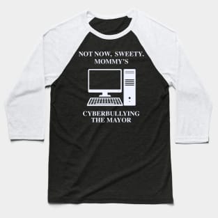 Not Now Sweety Mommy's Cyberbullying The Mayo Baseball T-Shirt